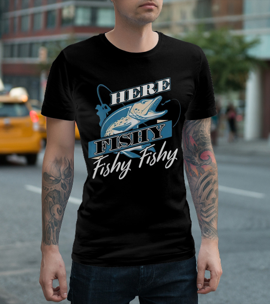 Here Fishy Fishy Fisherman Fishing Angler T-Shirt