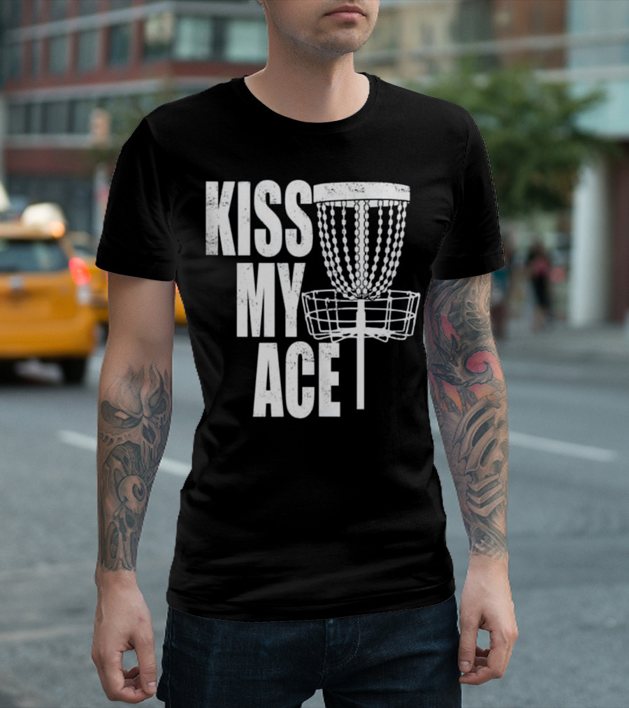 Kiss My Ace Disc Golf Basket Father's Day T-Shirt