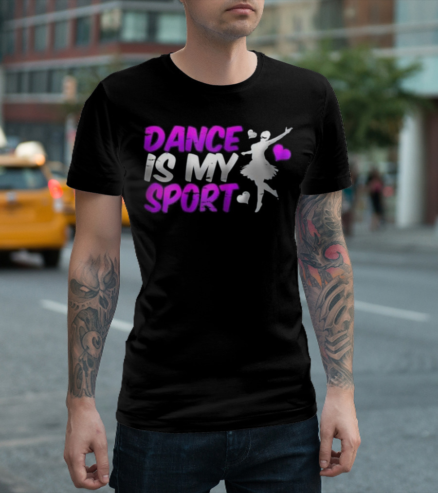 Dance Is My Sport Ballet Ballroom Jazz T-Shirt