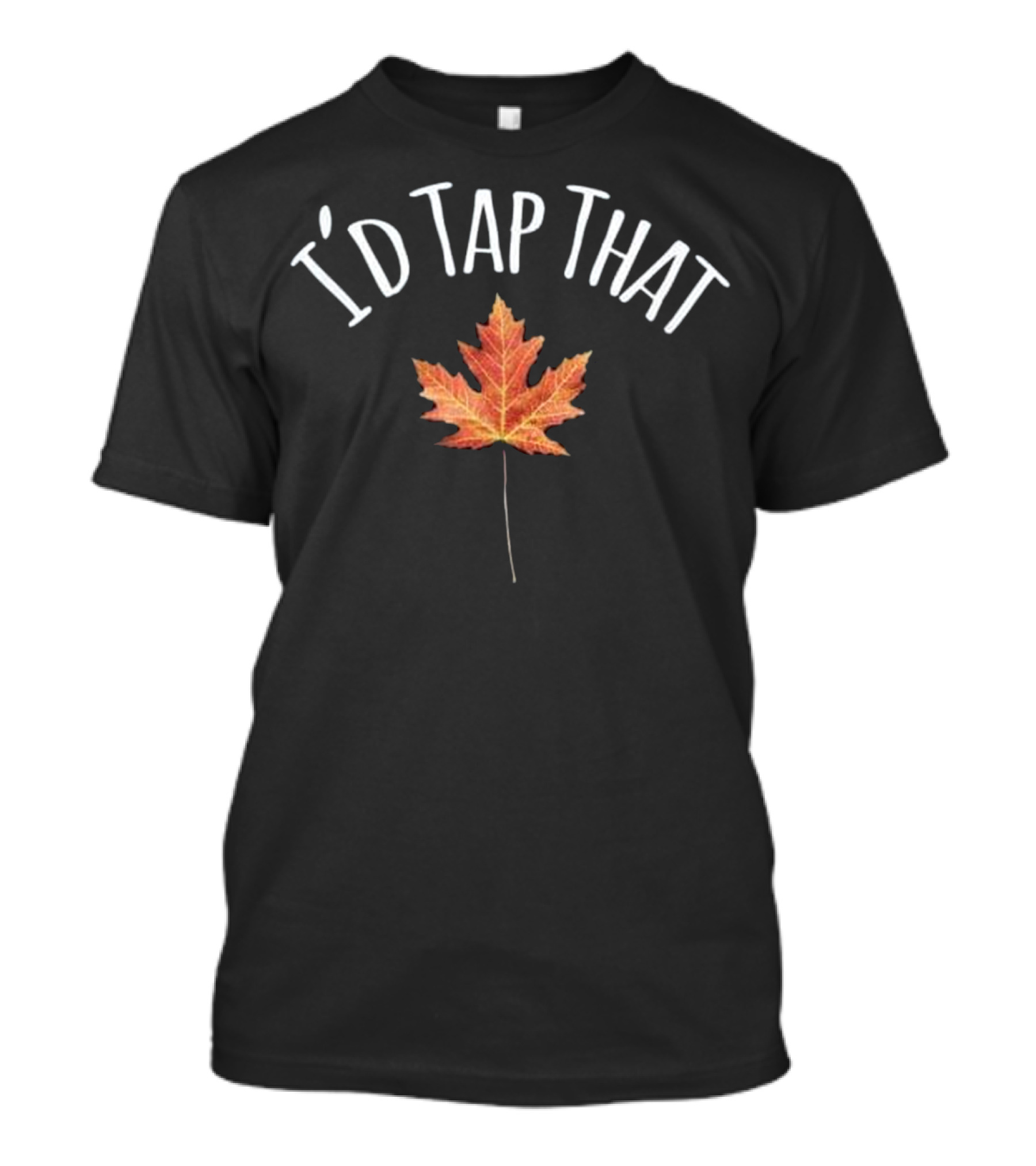 I'd Tap That Maple Leaf T-Shirt