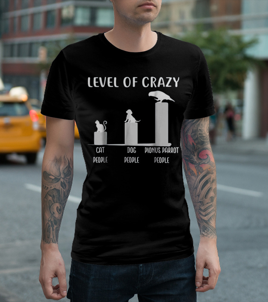 Level Of Crazy Cat Dog Pionus Parrot People T-Shirt
