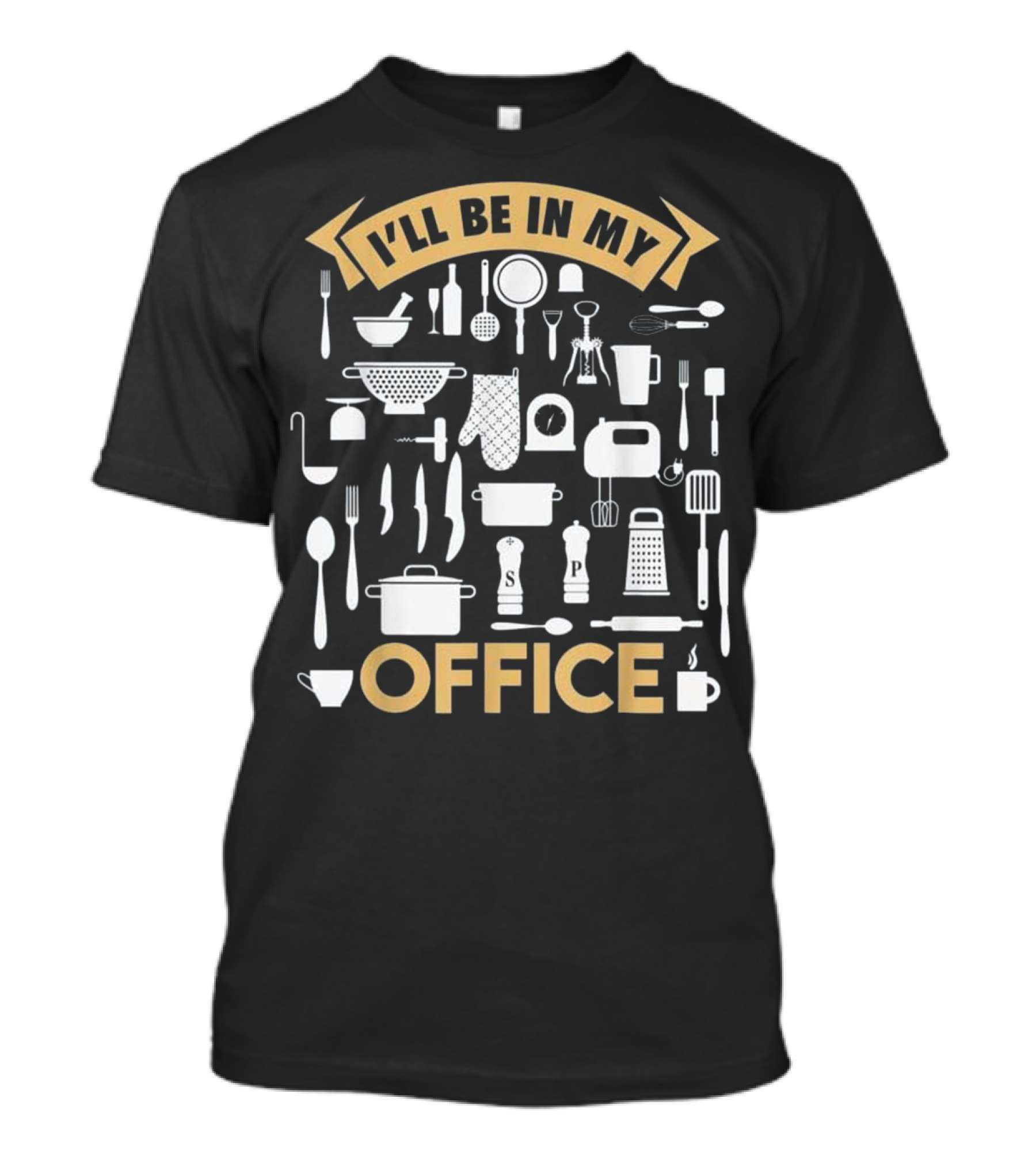 I'll Be In My Office Funny Cooking Chef Utensils Kitchen Tool T-Shirt