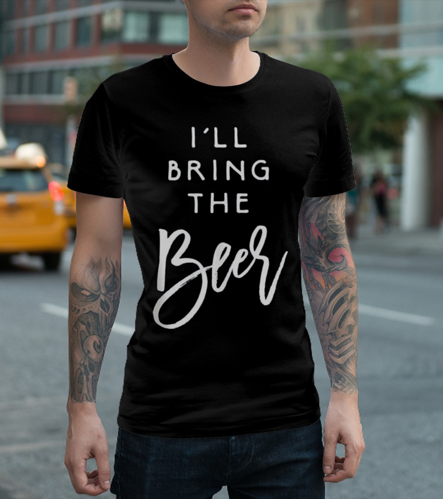 I'll Bring The Beer Funny Party Men Women T-Shirt
