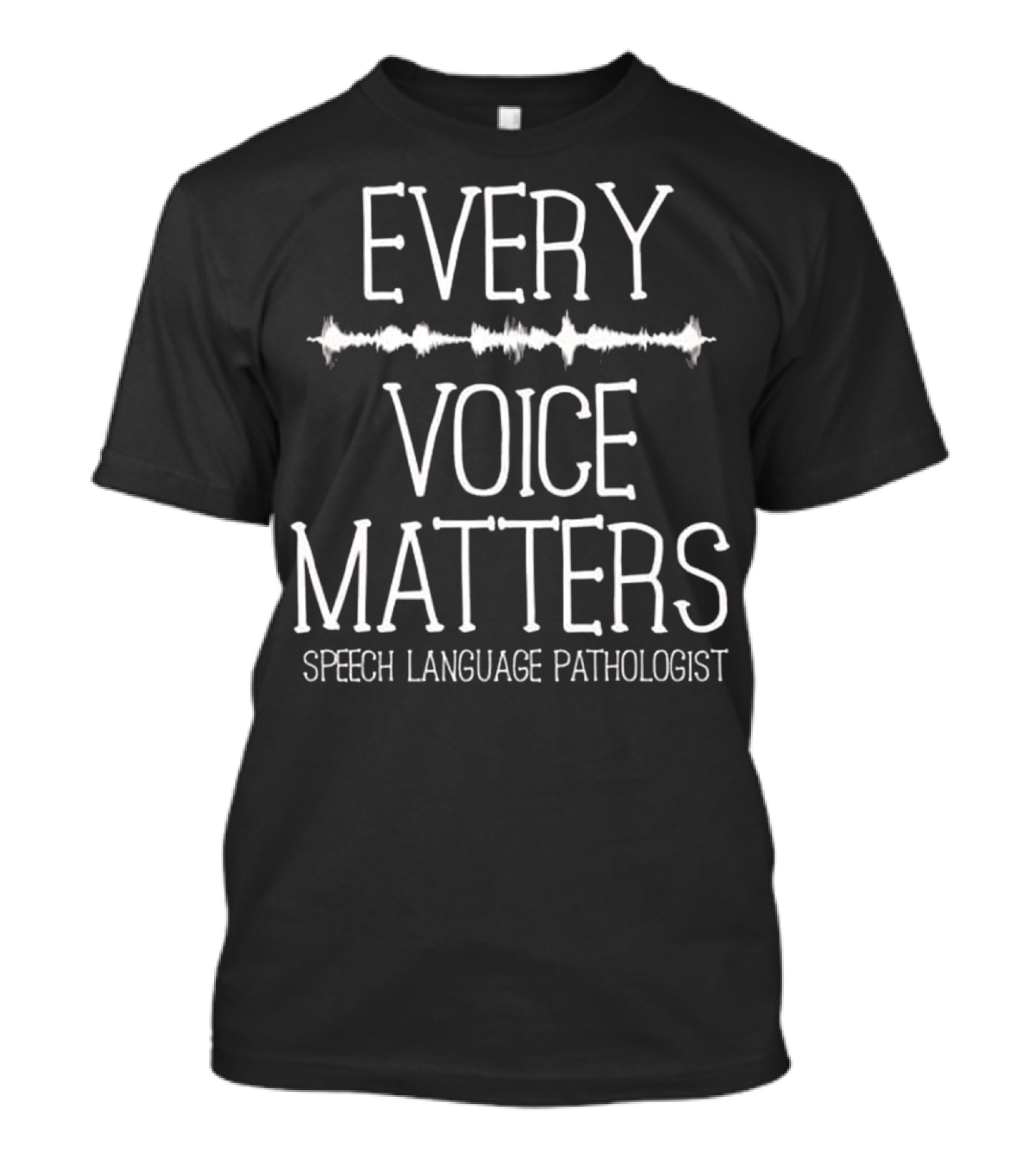 Every Voice Matters Speech Language Pathologist T-Shirt