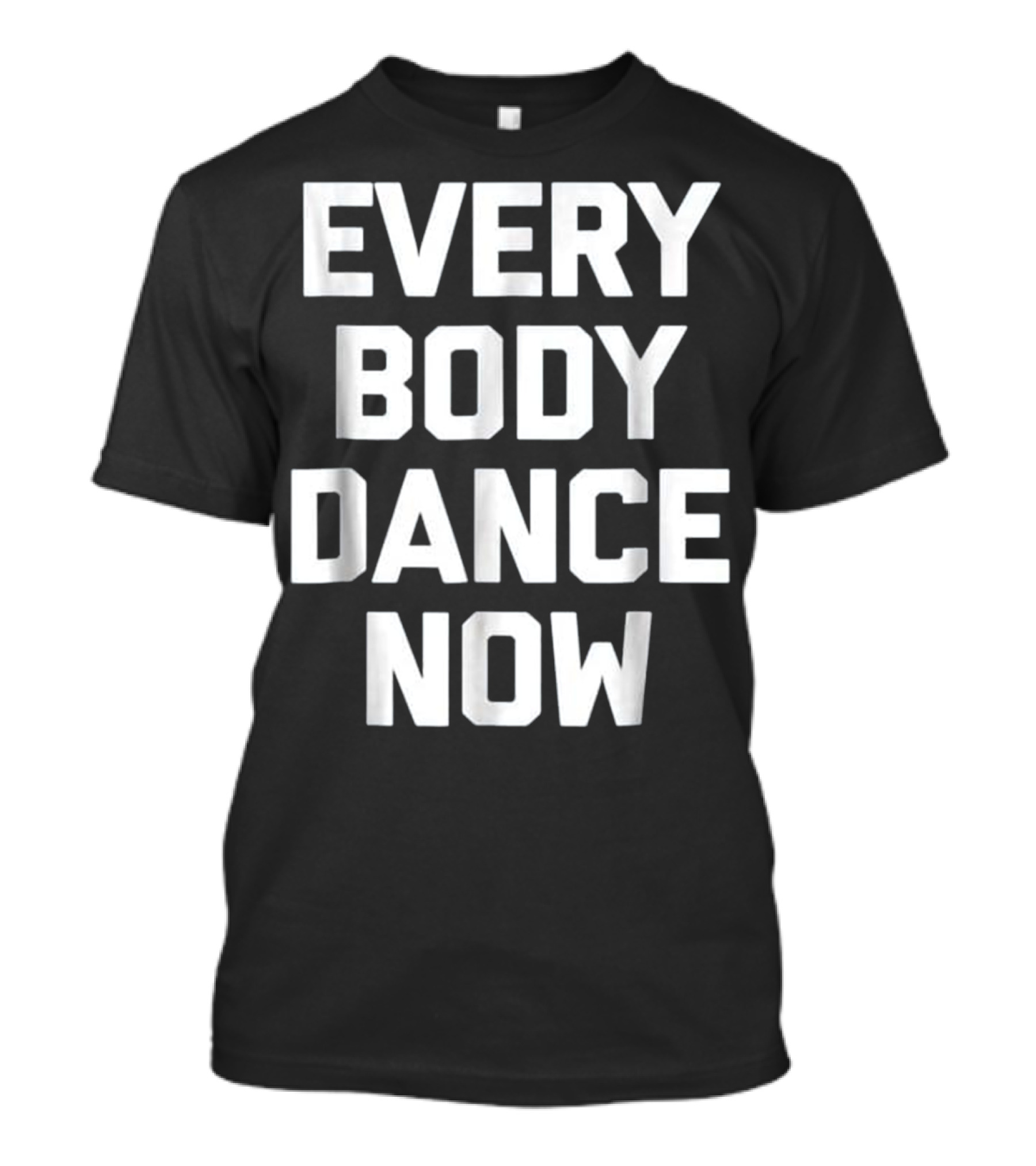 Everybody Dance Now Funny Saying Sa Iconic Phrase T-Shirt