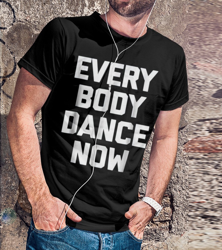 Everybody Dance Now Funny Saying Sa Iconic Phrase T-Shirt