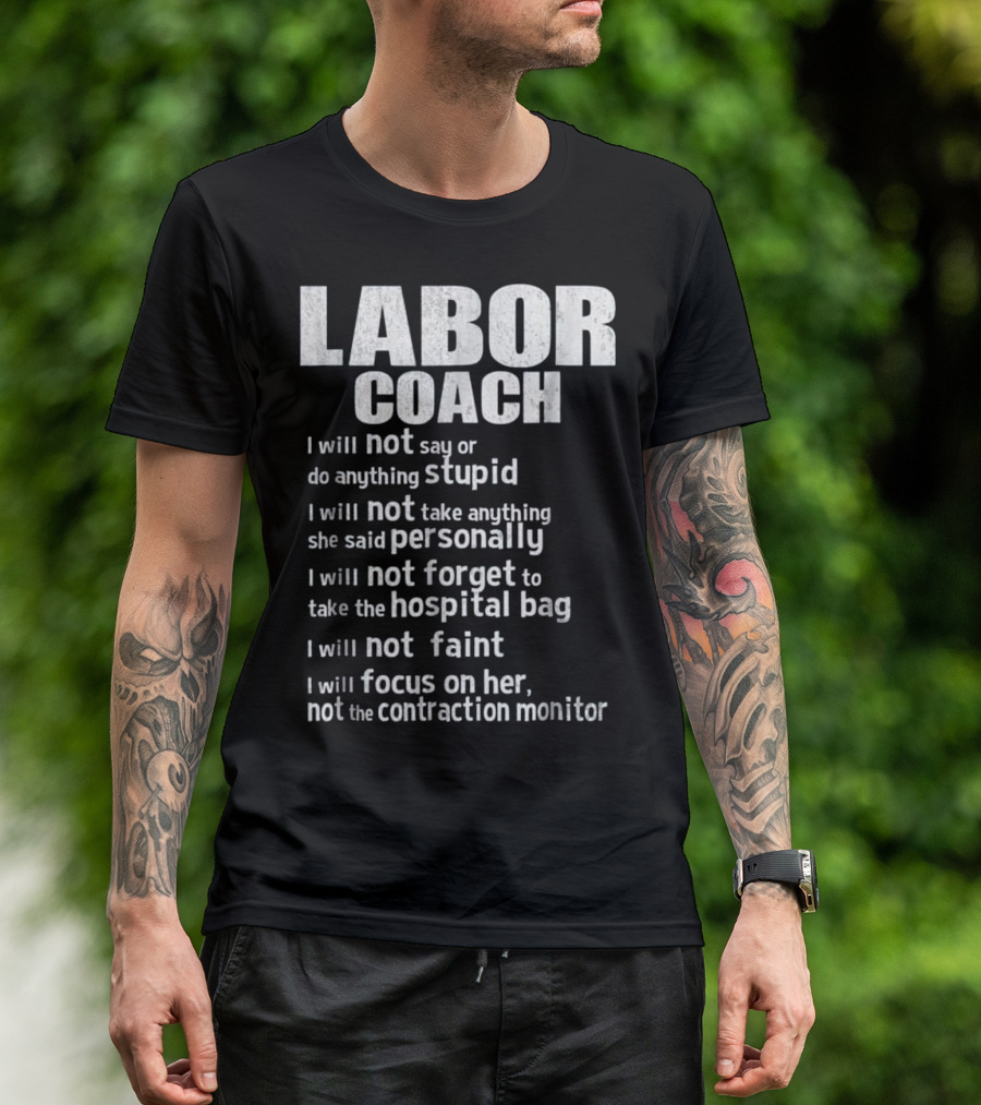Labor Coach I Will Not Say Anything Stupid Focus On Her Hospital Bag Contraction Monitor T-Shirt