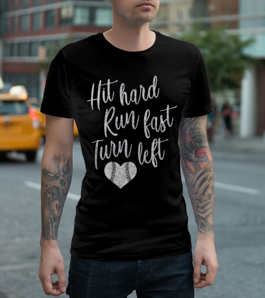 Hit Hard Run Fast Turn Left Baseball Heart T-Shirt