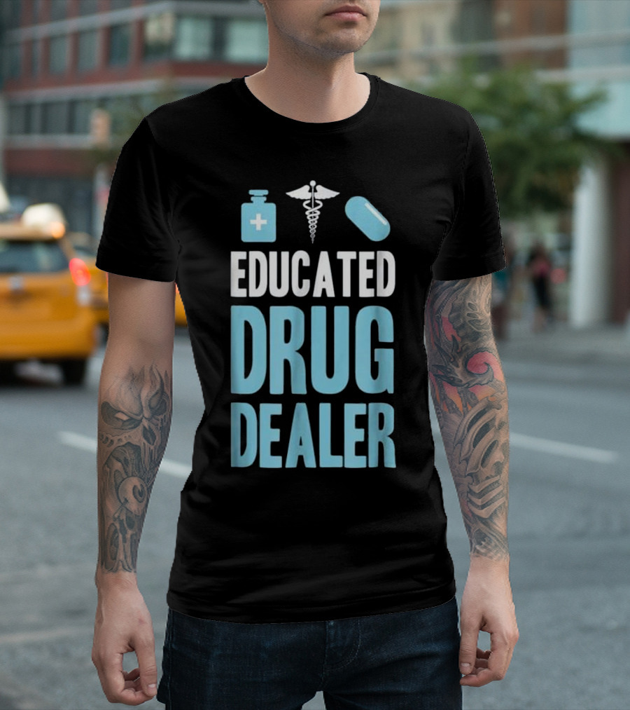 Educated Drug Dealer Funny Pharmacist T-Shirt