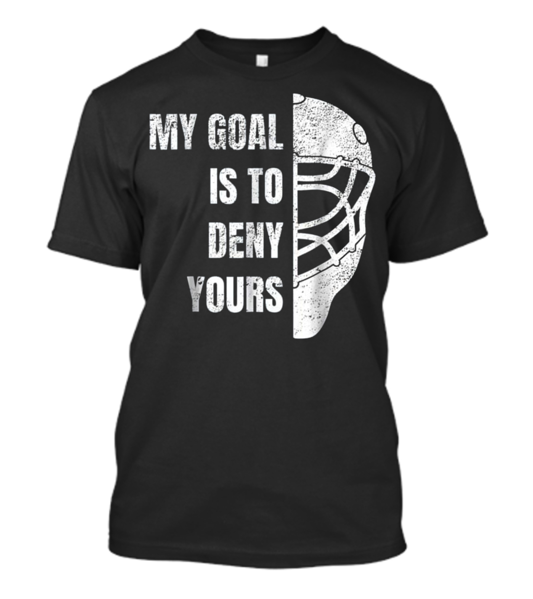 My Goal Is To Deny Yours Hockey Goalie Helmet T-Shirt