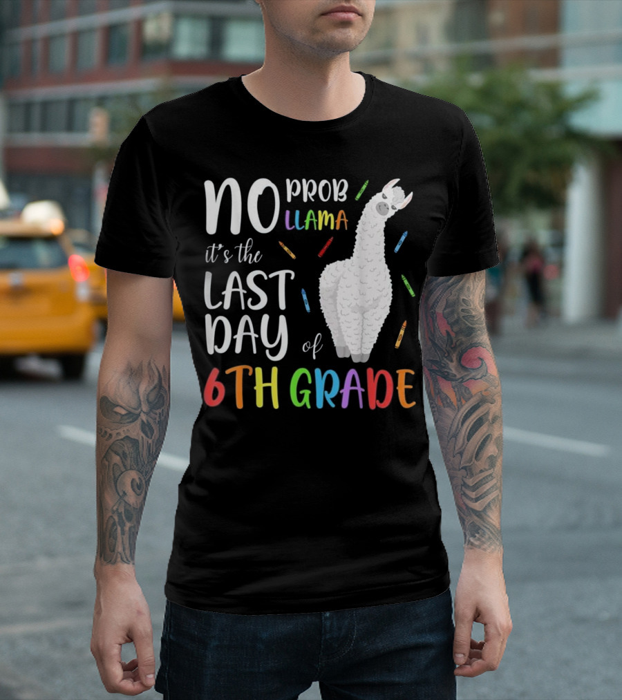 No Prob Llama It's The Last Day Of 6th Grade T-Shirt