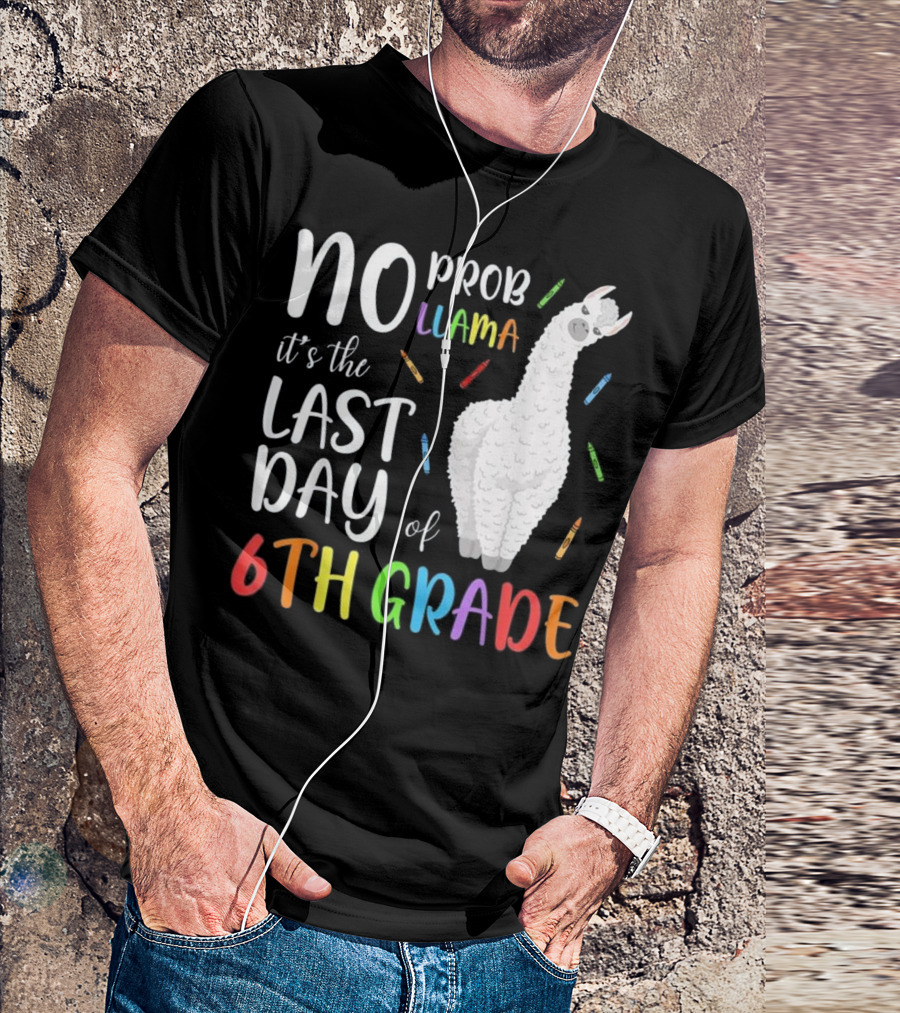 No Prob Llama It's The Last Day Of 6th Grade T-Shirt