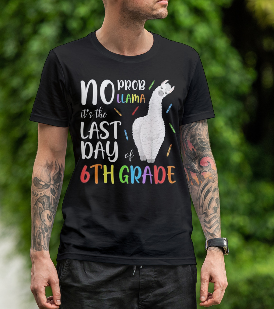 No Prob Llama It's The Last Day Of 6th Grade T-Shirt