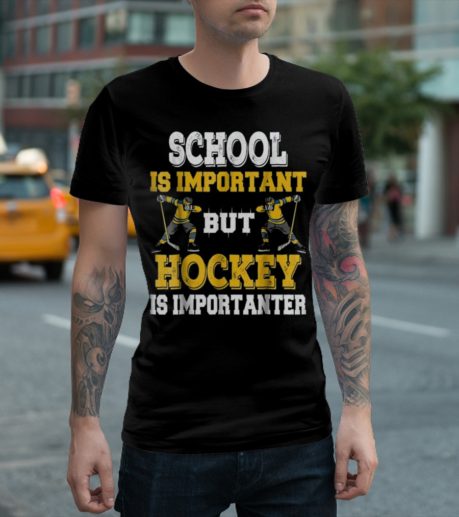 School Is Important But Hockey Is Importanter Funny Hockey Players T-Shirt