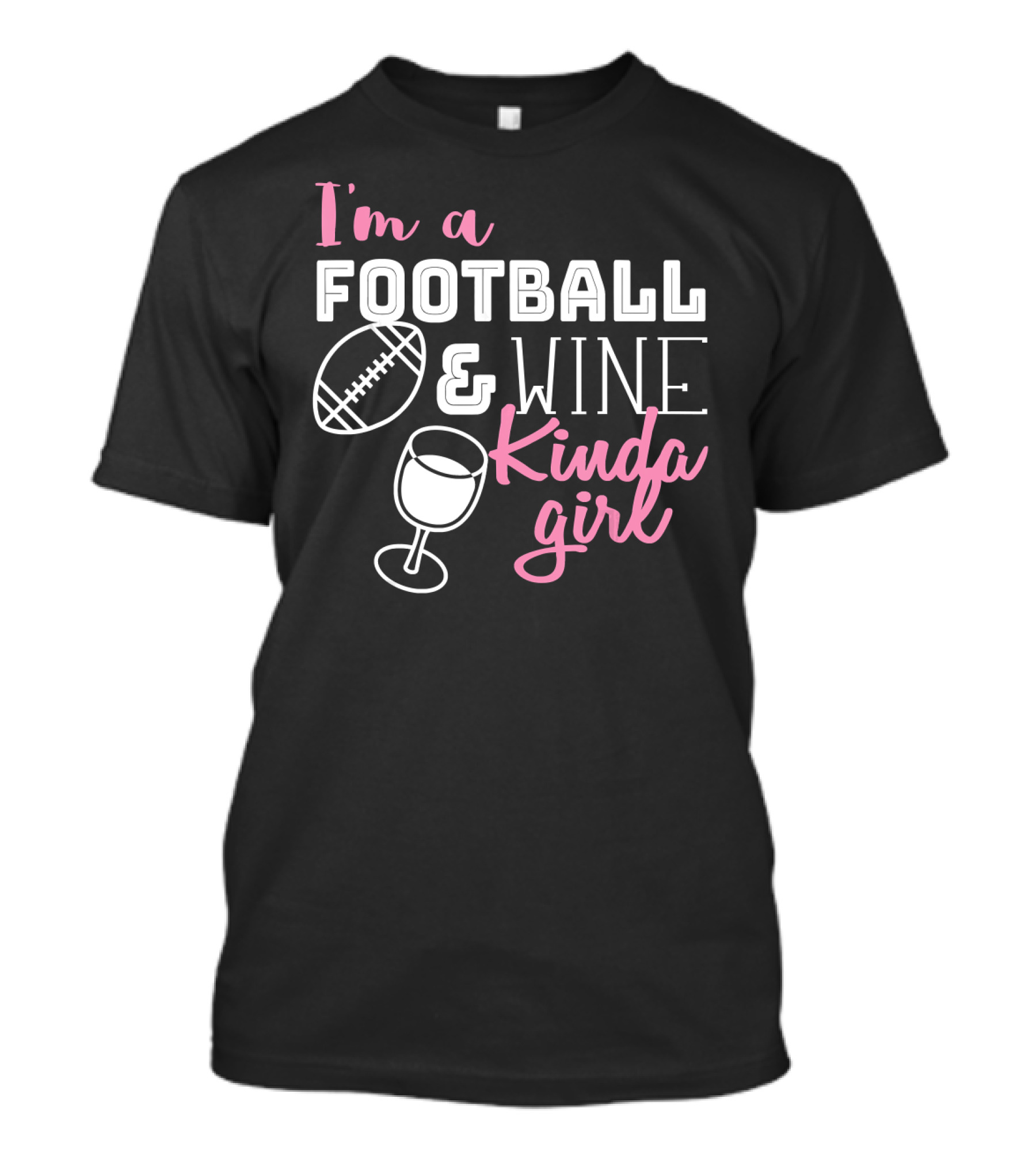I'm A Football And Wine Kinda Girl Football And Wine Enthusiast T-Shirt