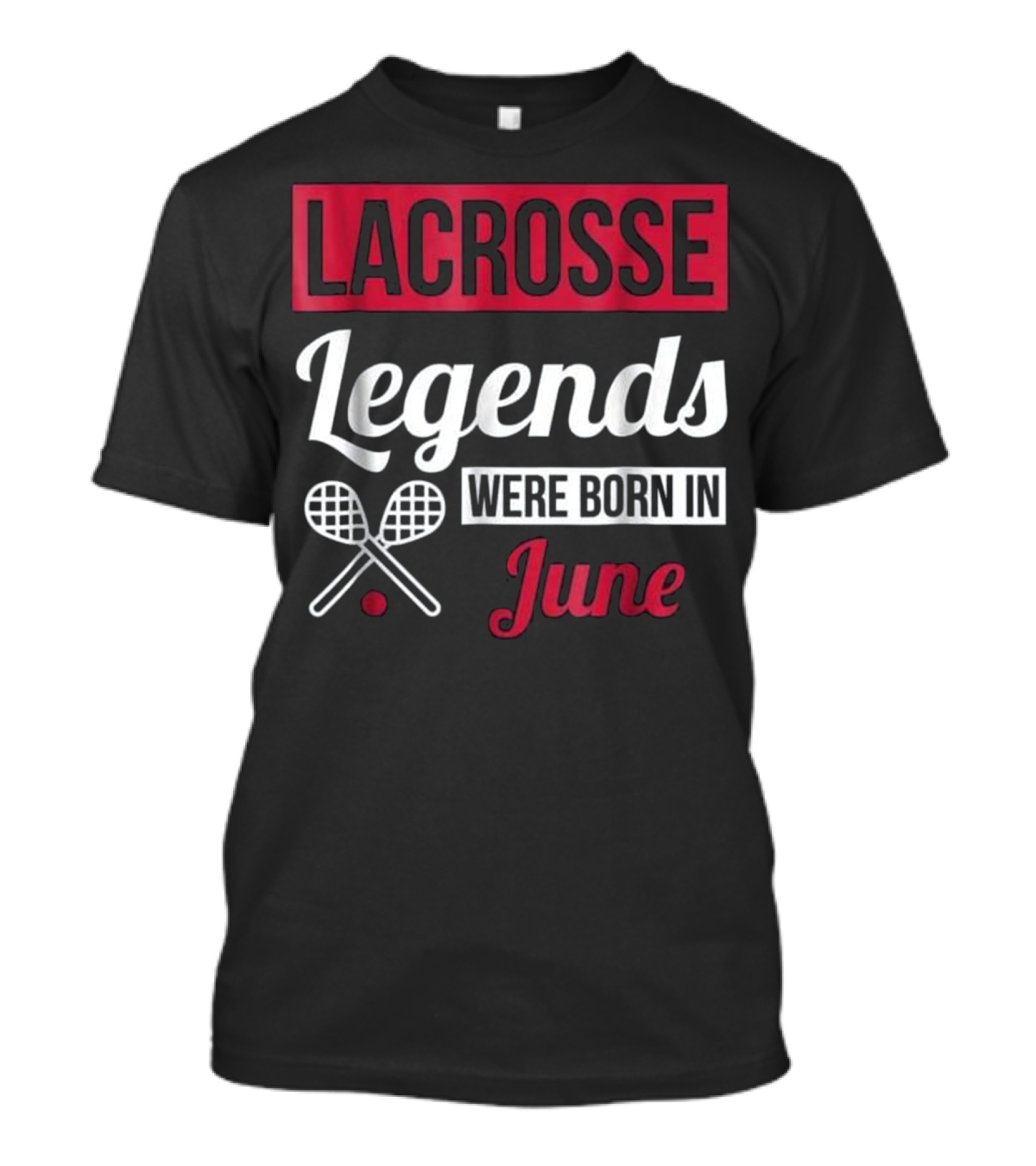 Lacrosse Legends Were Born In June T-Shirt