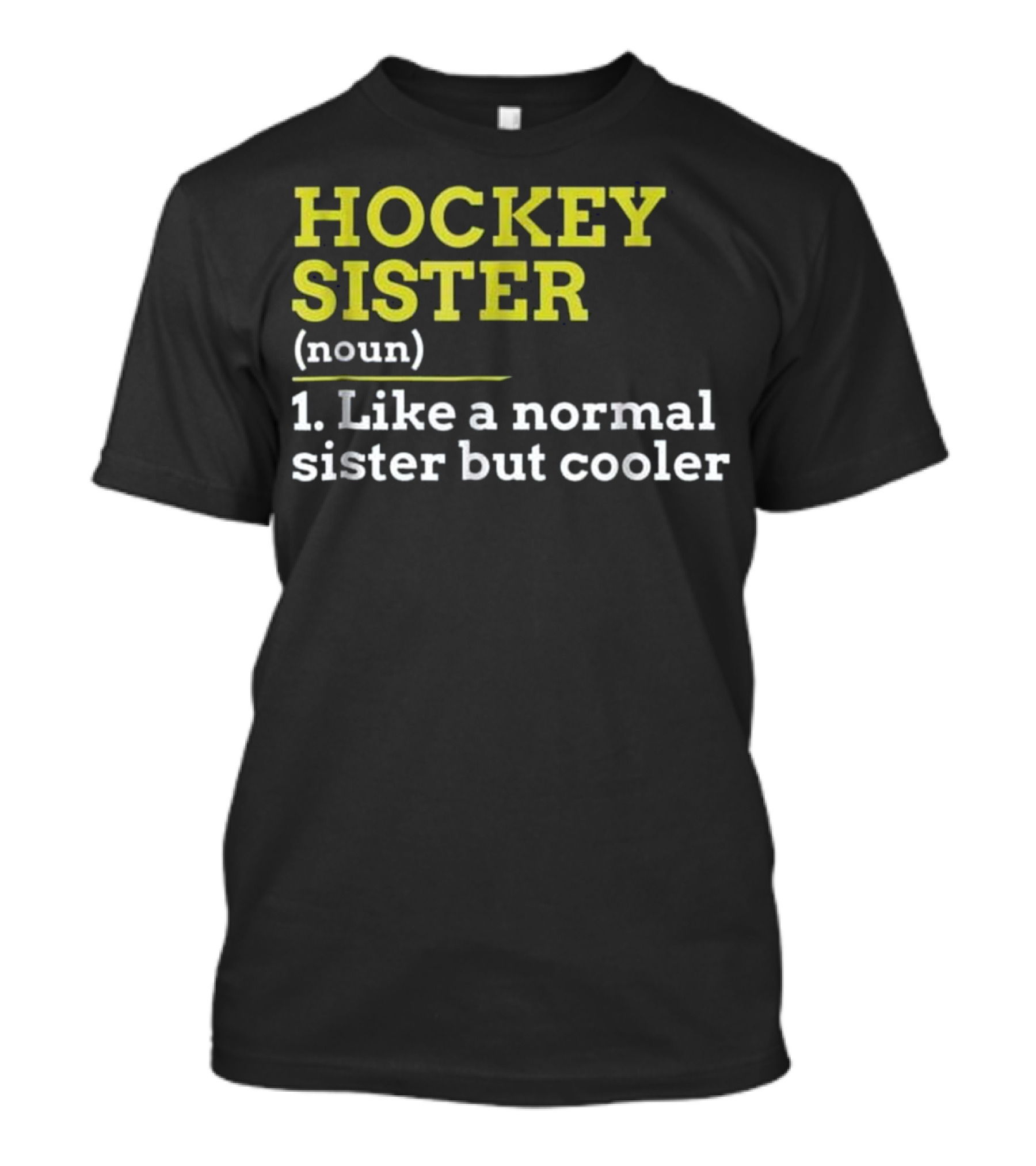 Hockey Sister Noun Like A Normal Sister But Cooler T-Shirt
