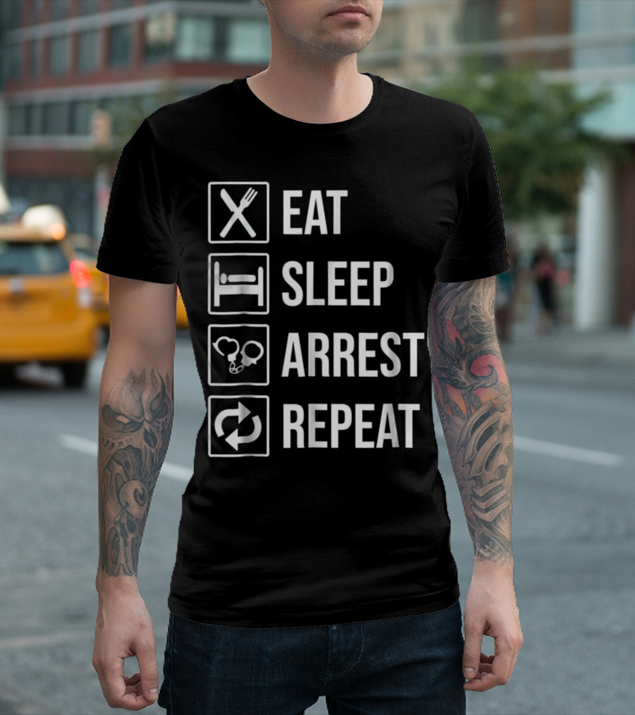 Eat Sleep Arrest Repeat Funny Police Officer T-Shirt