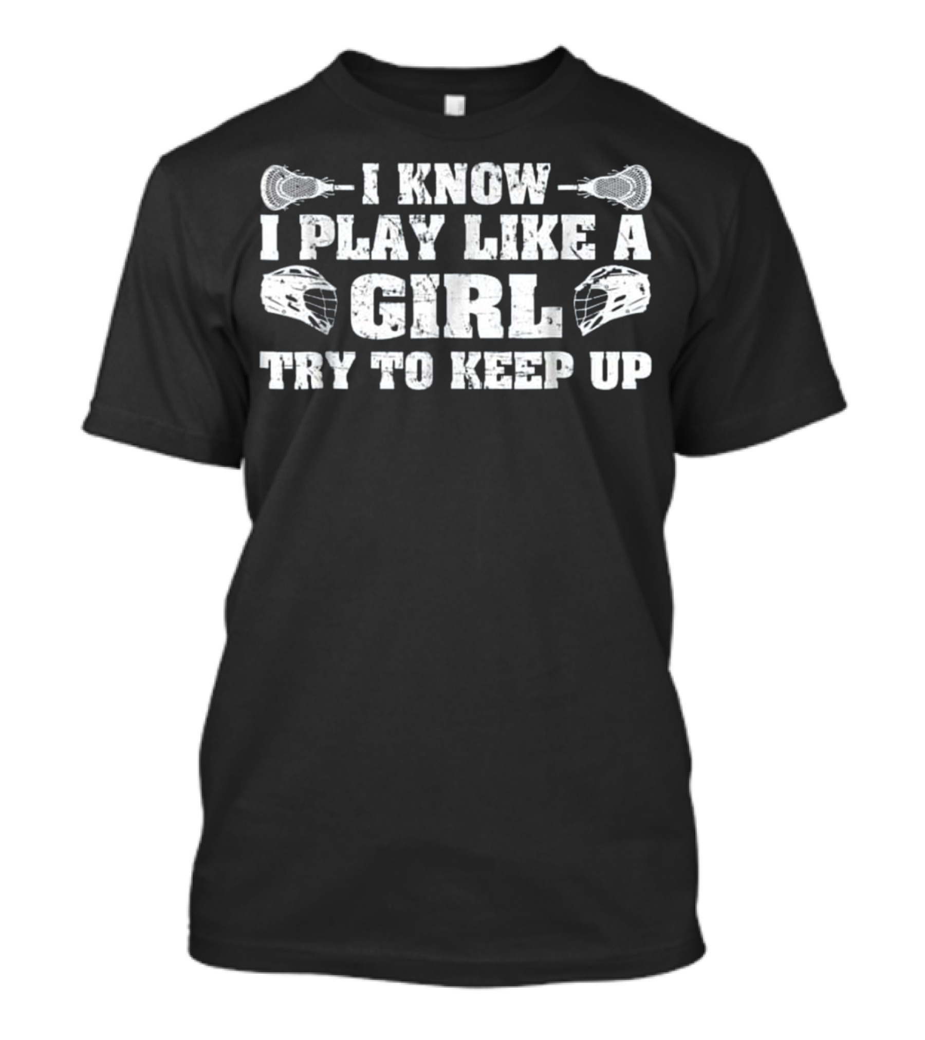 Lacrosse Women Girls - I Know I Play Like A Girl Try To Keep Up T-Shirt