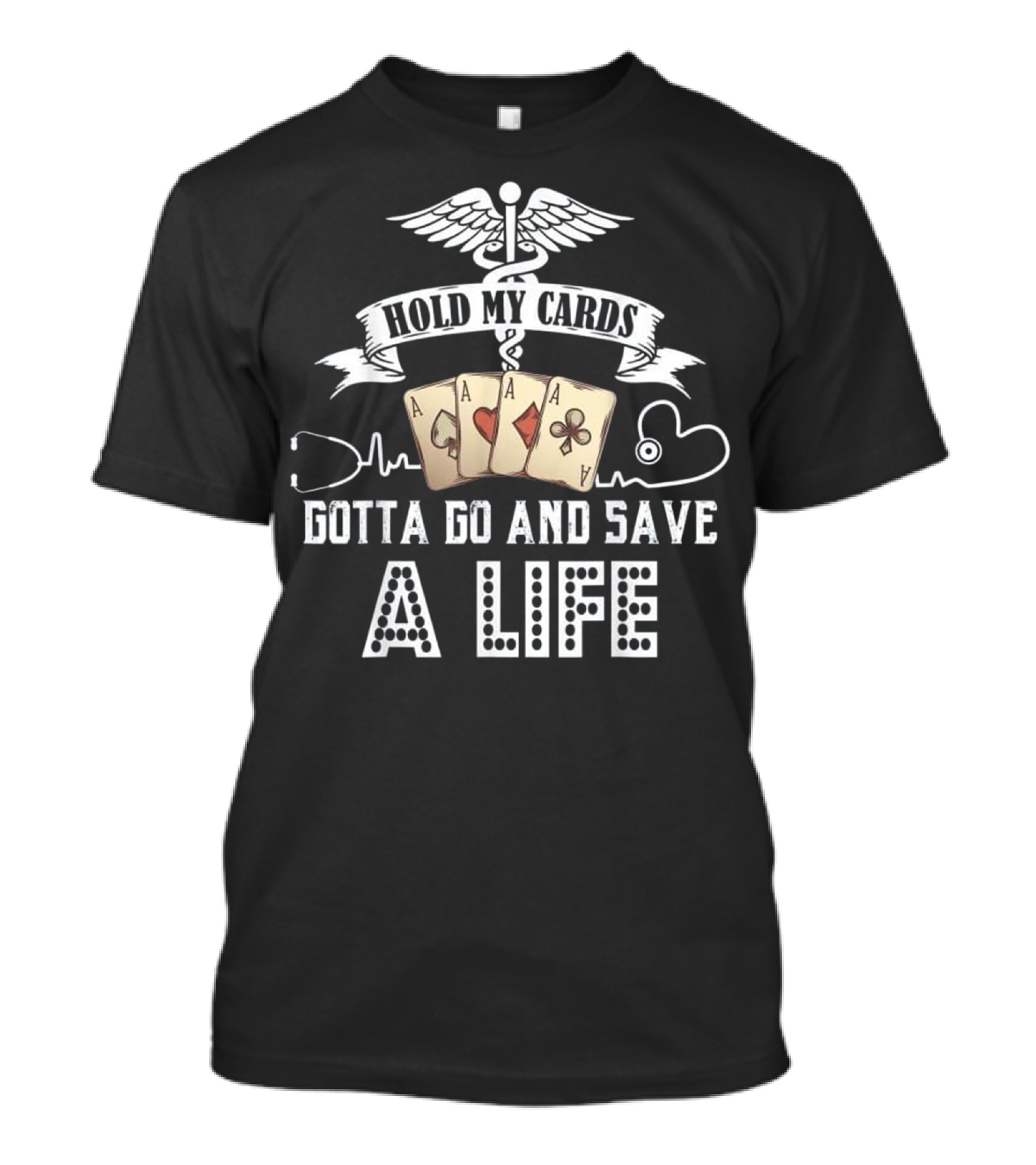 Hold My Cards Gotta Go And Save A Life Nurse Poker T-Shirt