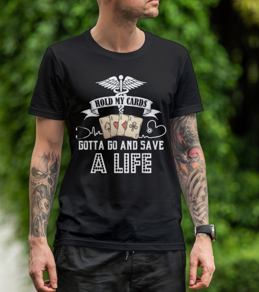 Hold My Cards Gotta Go And Save A Life Nurse Poker T-Shirt
