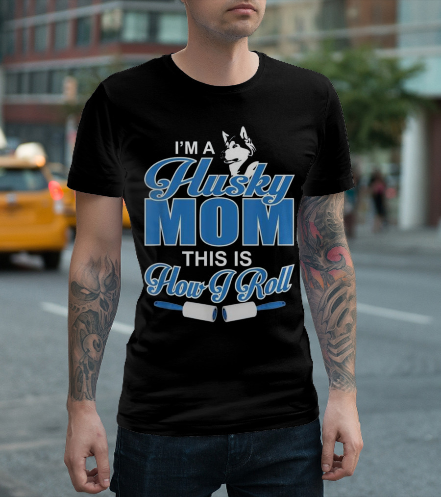 Husky Mom How I Roll I'm A Husk T-Shirt