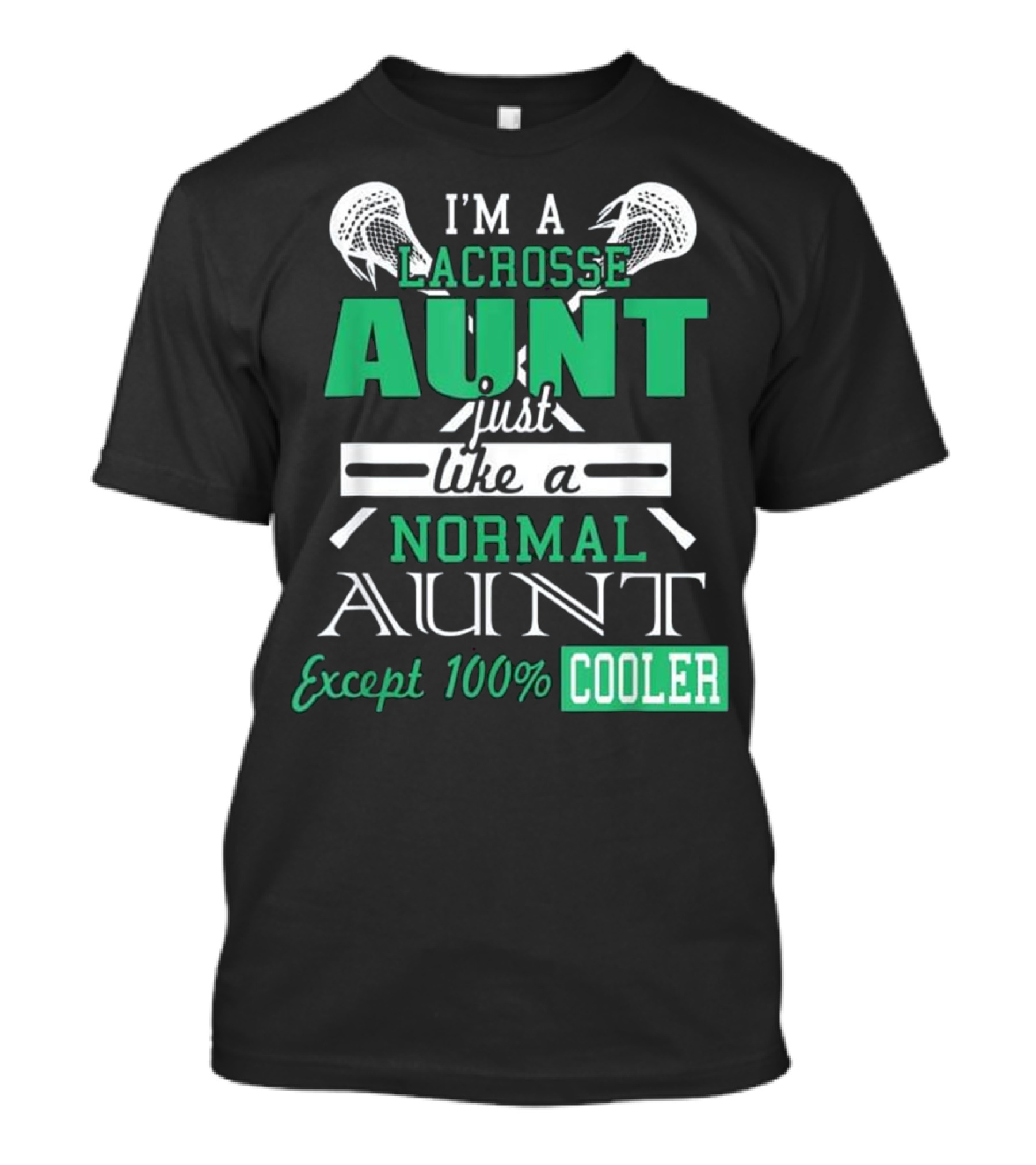 I'M A LACROSSE AUNT JUST LIKE A NORMAL AUNT EXCEPT 100% COOLER T-Shirt