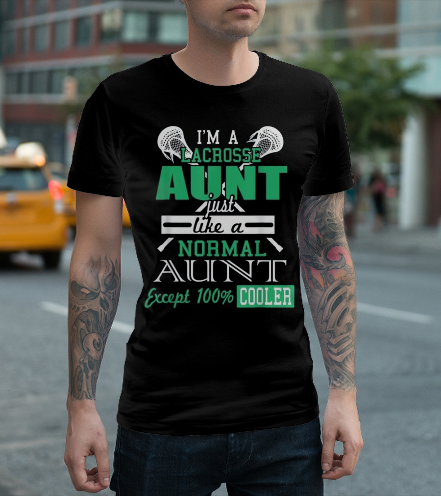 I'M A LACROSSE AUNT JUST LIKE A NORMAL AUNT EXCEPT 100% COOLER T-Shirt