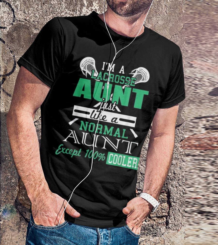 I'M A LACROSSE AUNT JUST LIKE A NORMAL AUNT EXCEPT 100% COOLER T-Shirt