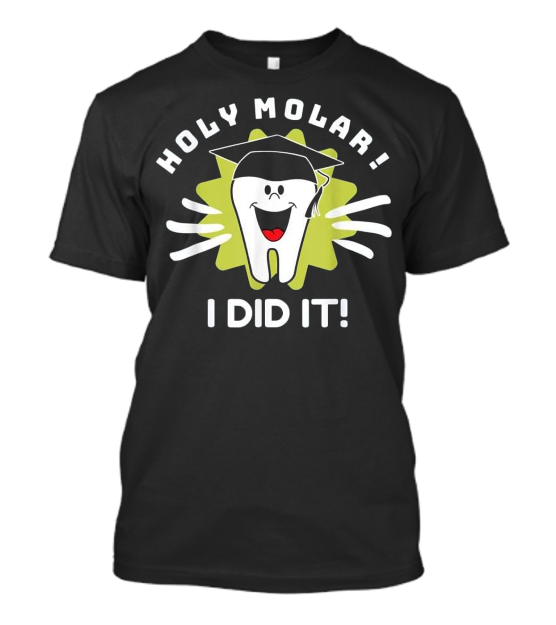 Holy Molar I Did It Dentist Hygienist Graduation Tooth With Cap T-Shirt