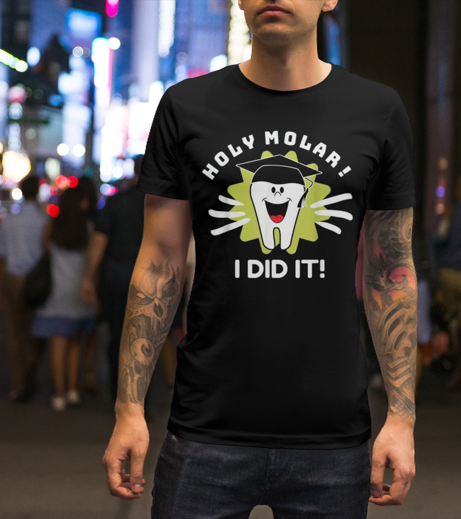 Holy Molar I Did It Dentist Hygienist Graduation Tooth With Cap T-Shirt