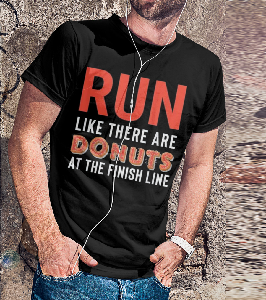 RUN Like There Are Donuts At The Finish Line T-Shirt