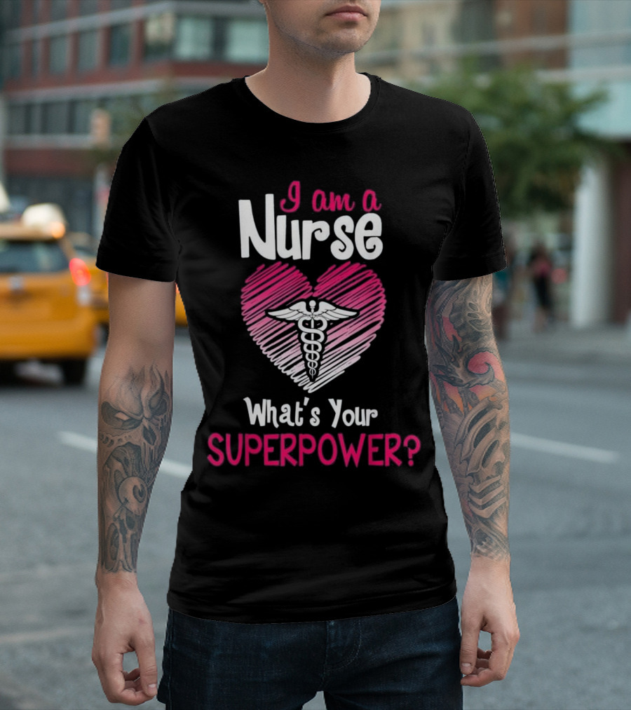 I am a Nurse What's Your Superpower Caduceus Heart T-Shirt
