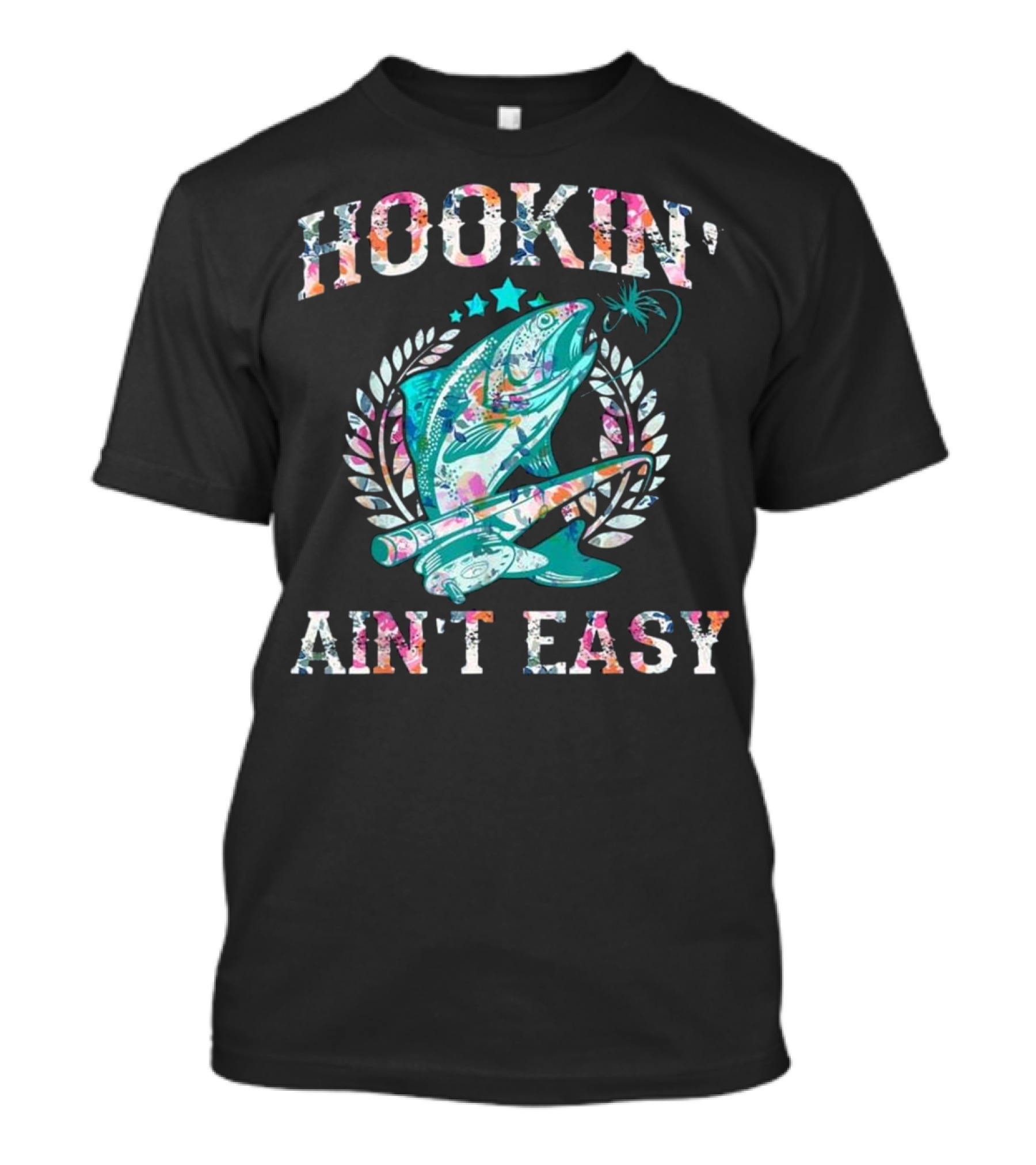 Hookin' Ain't Easy Funny Gift F Colorful Fishing T-Shirt
