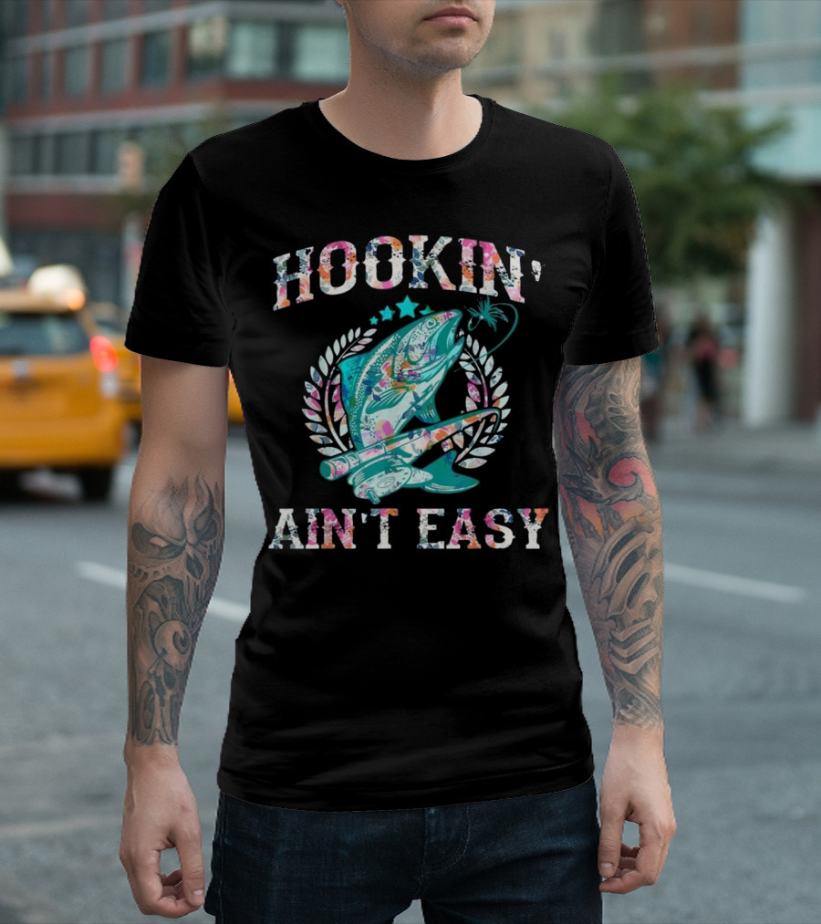 Hookin' Ain't Easy Funny Gift F Colorful Fishing T-Shirt