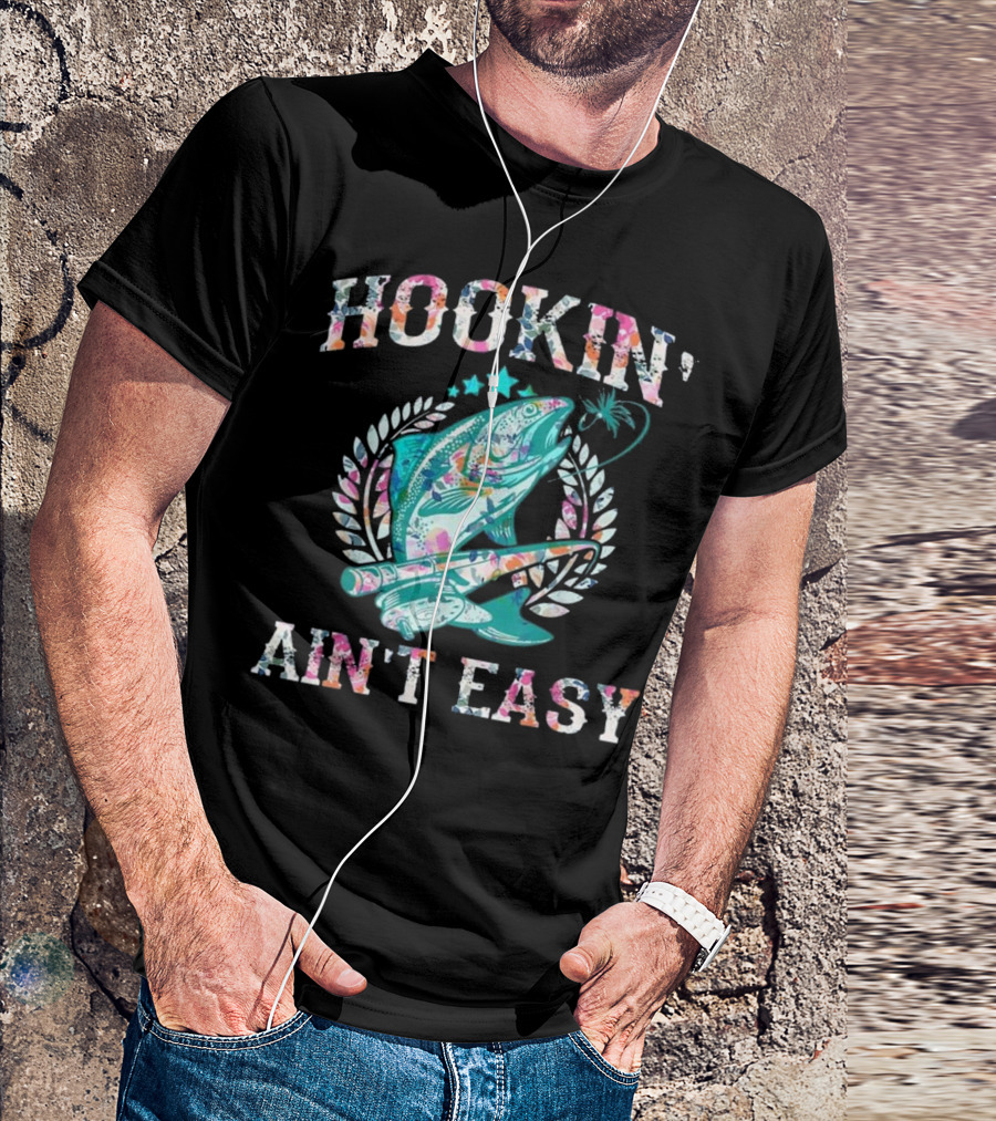 Hookin' Ain't Easy Funny Gift F Colorful Fishing T-Shirt