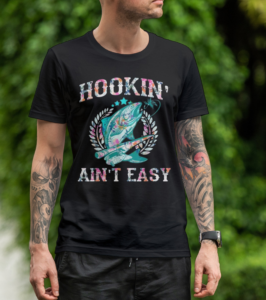 Hookin' Ain't Easy Funny Gift F Colorful Fishing T-Shirt