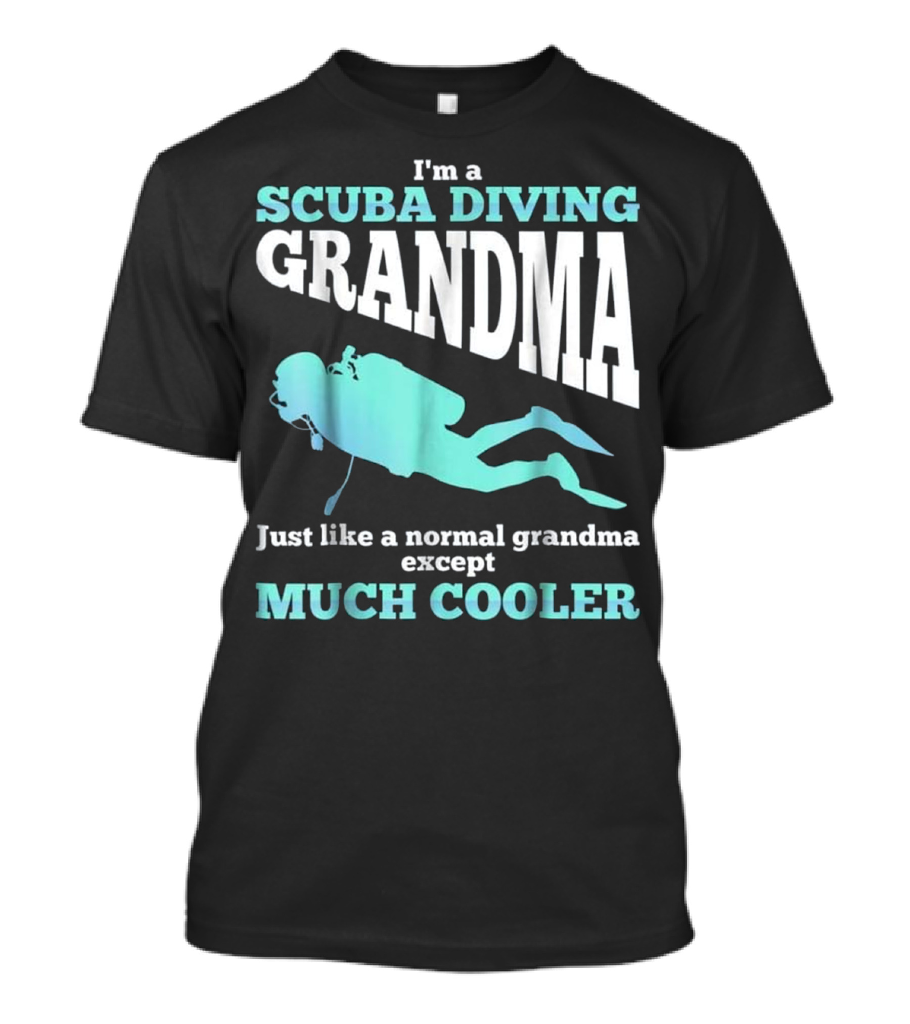 I'm A Scuba Diving Grandma Just Like A Normal Grandma Except Much Cooler T-Shirt