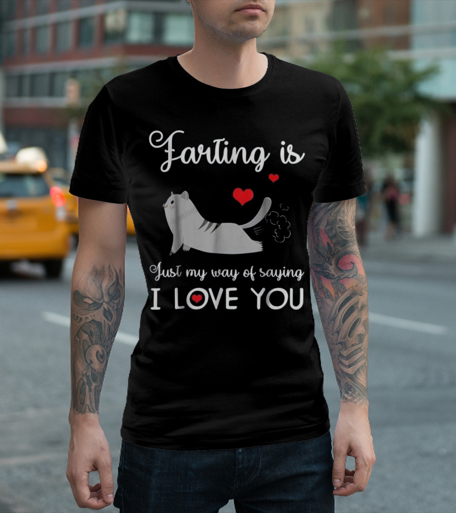 Farting Is Just My Way Of Saying I Love You Cat with Hearts T-Shirt