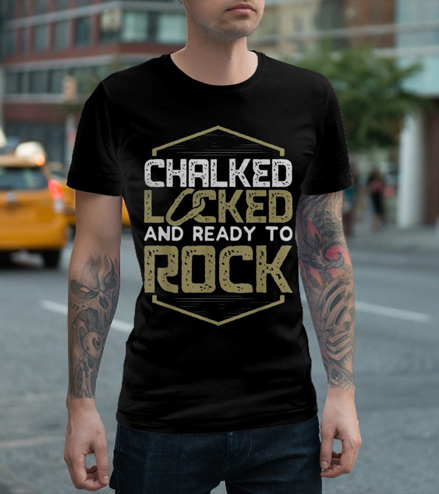 Chalked Locked And Ready To Rock Rock Climbing Bouldering Mountain T-Shirt