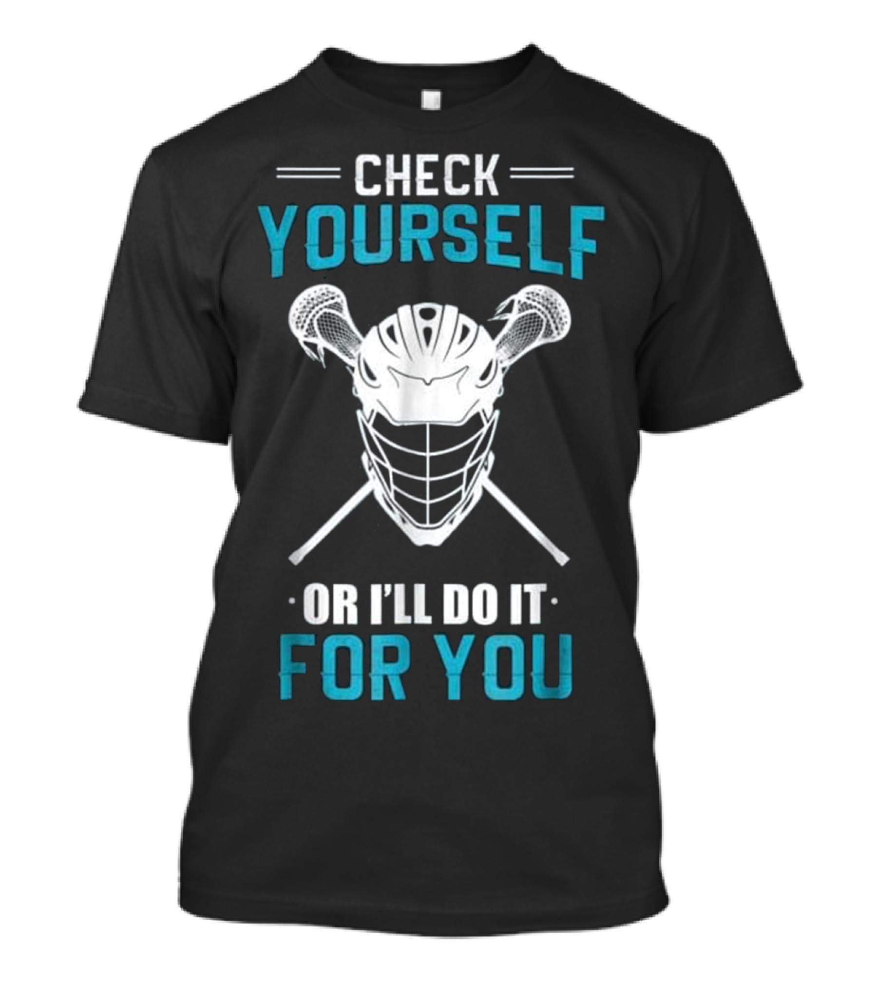 Check Yourself Lacrosse Helmet With Sticks Or I'll Do It For You T-Shirt