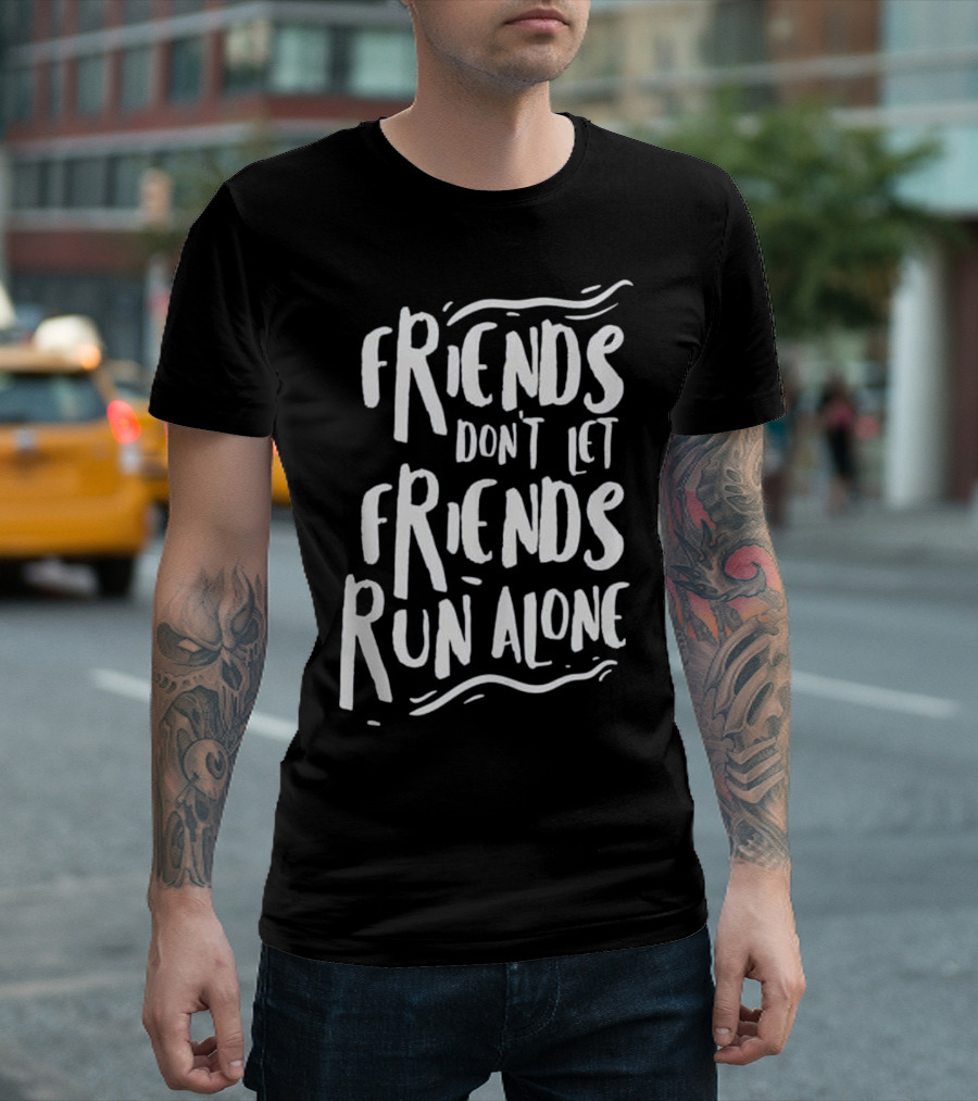Friends Don't Let Friends Run Alone Marathon Runners Funny Running Gift T-Shirt