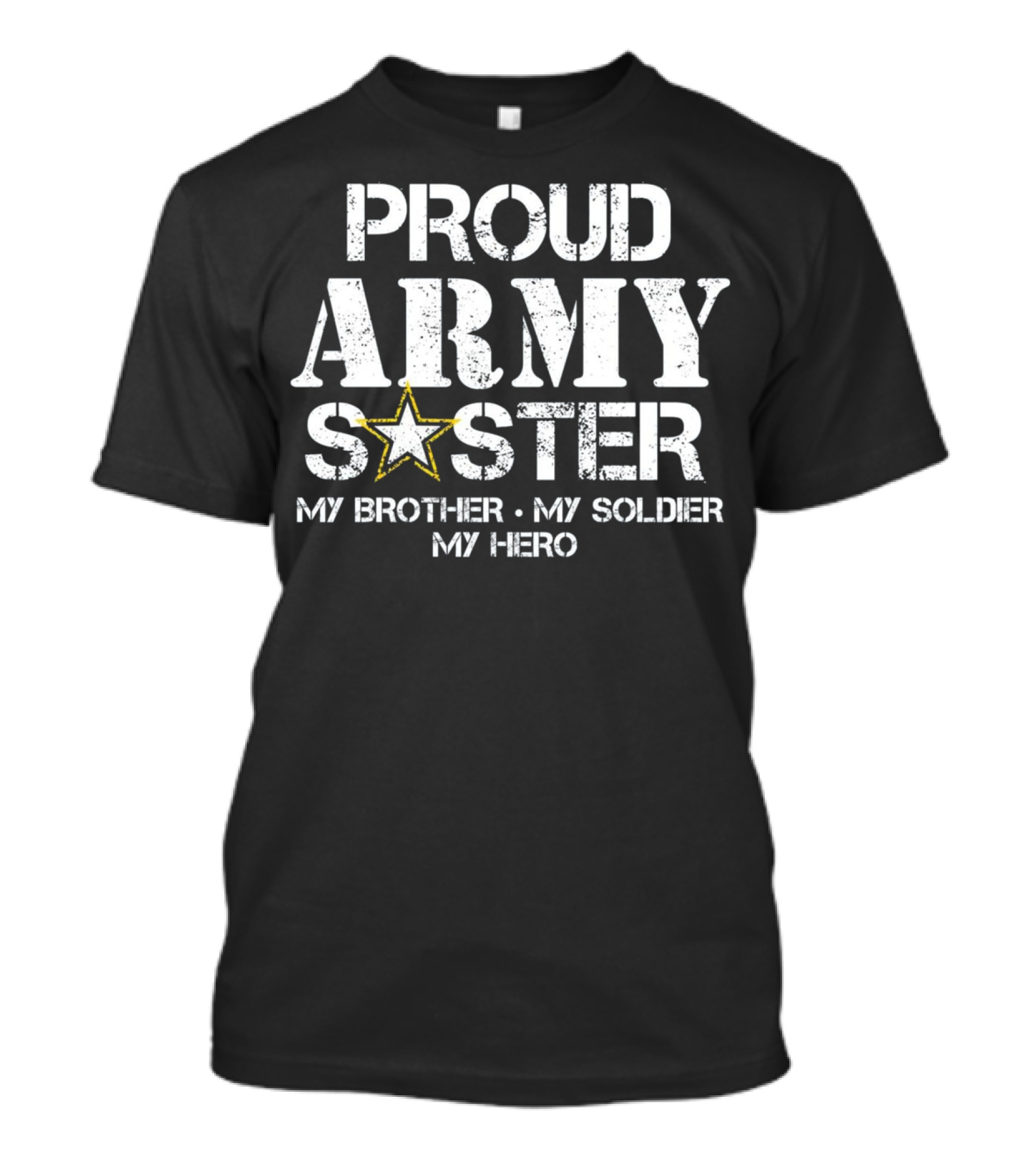 Proud Army Sister My Brother My Soldier My Hero T-Shirt
