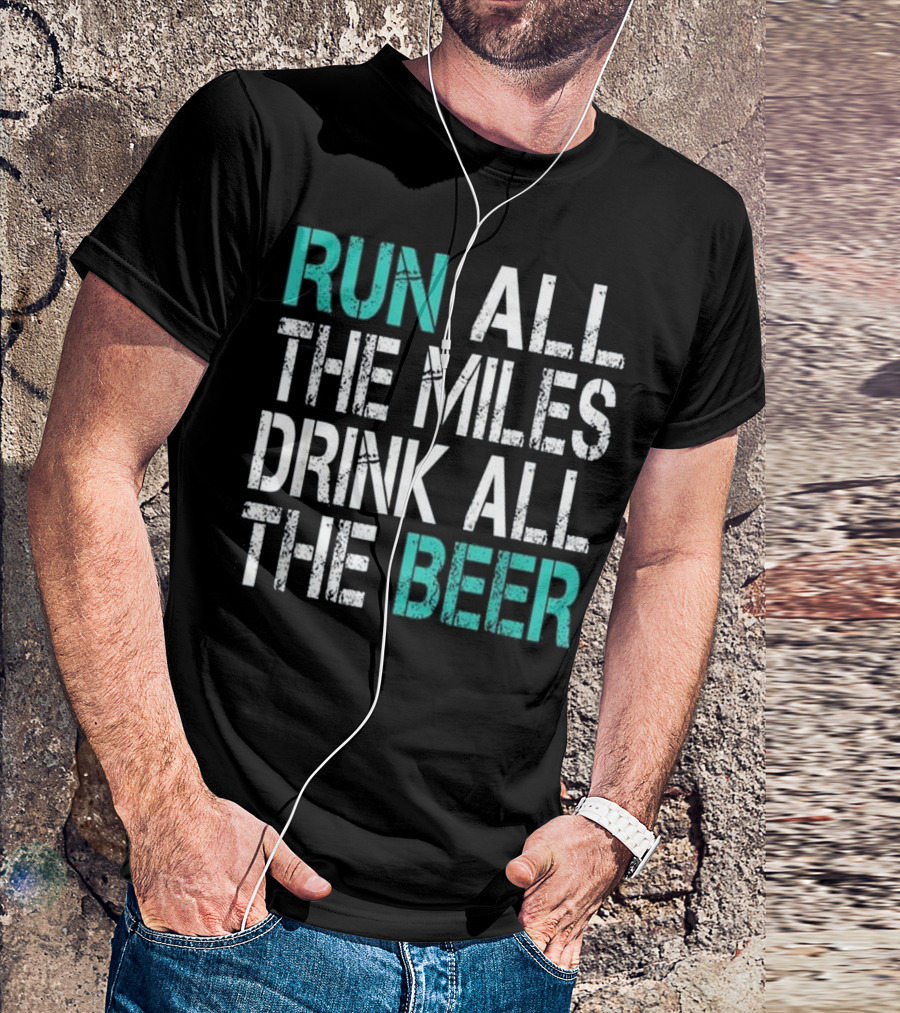 Funny Running Run All The Miles Drink All The Beer T-Shirt