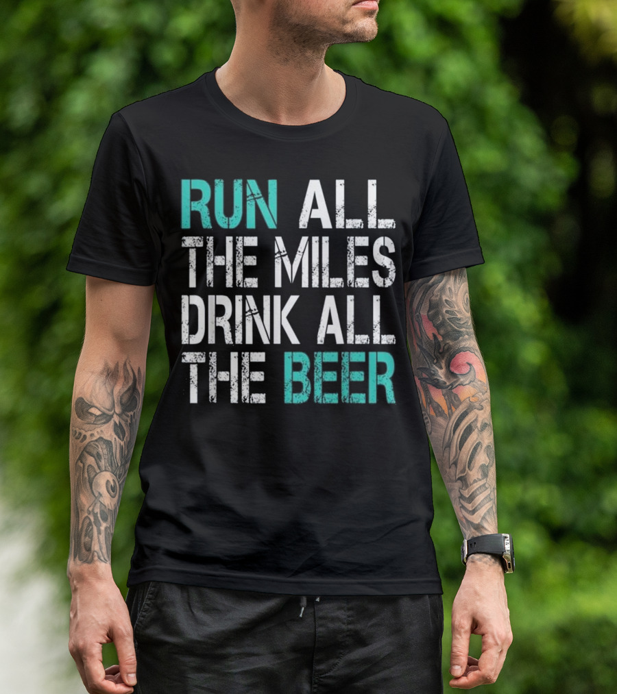 Funny Running Run All The Miles Drink All The Beer T-Shirt