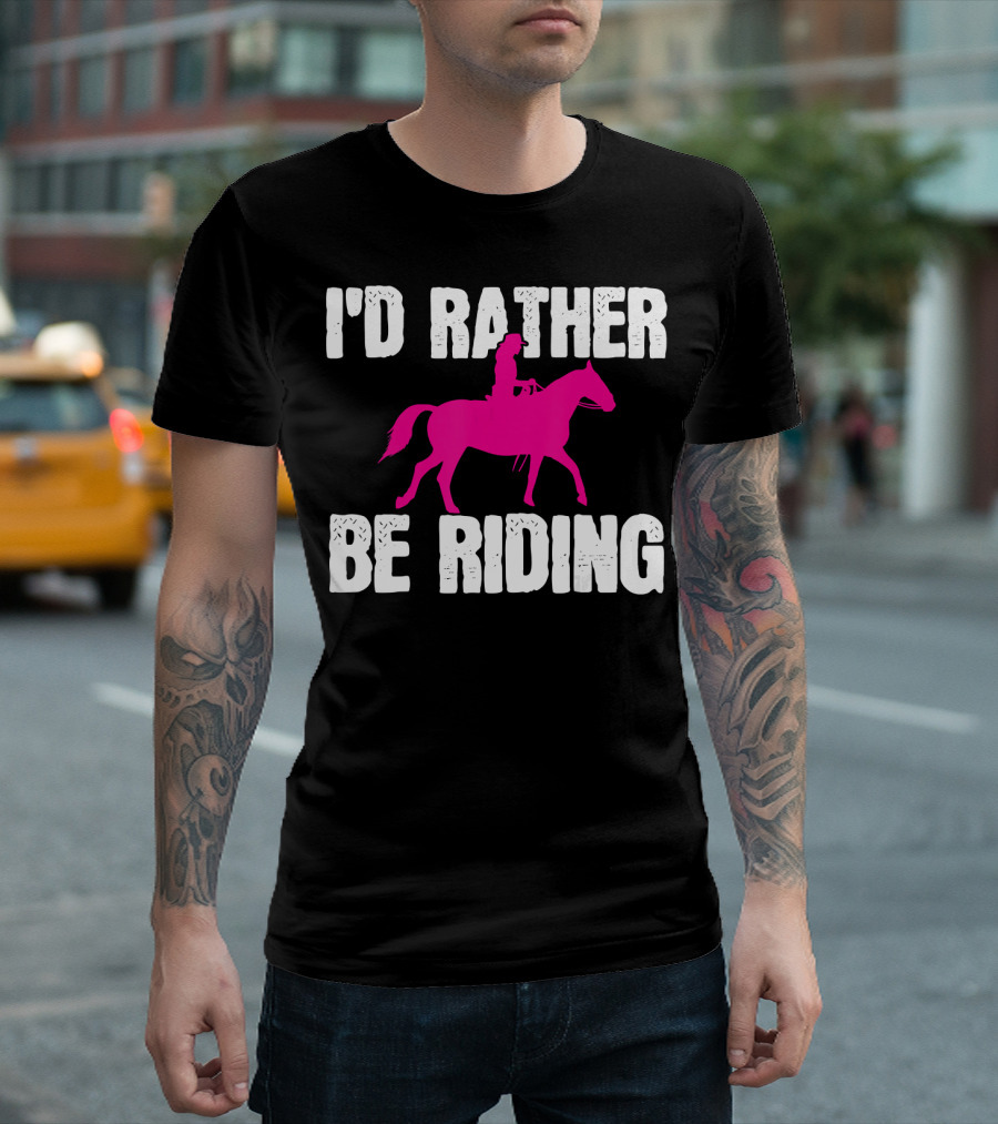 I'd Rather Be Riding Horse Rider Equestrian Gift T-Shirt