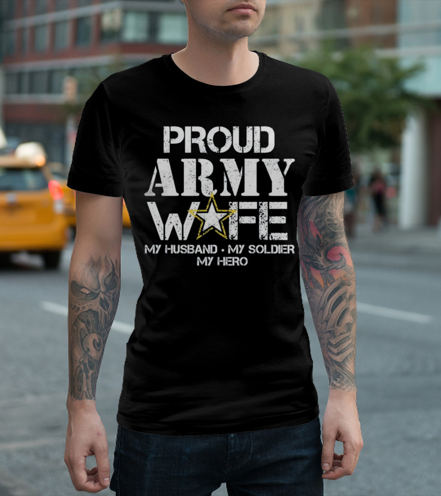 Proud Army Wife My Husband My Soldier My Hero T-Shirt