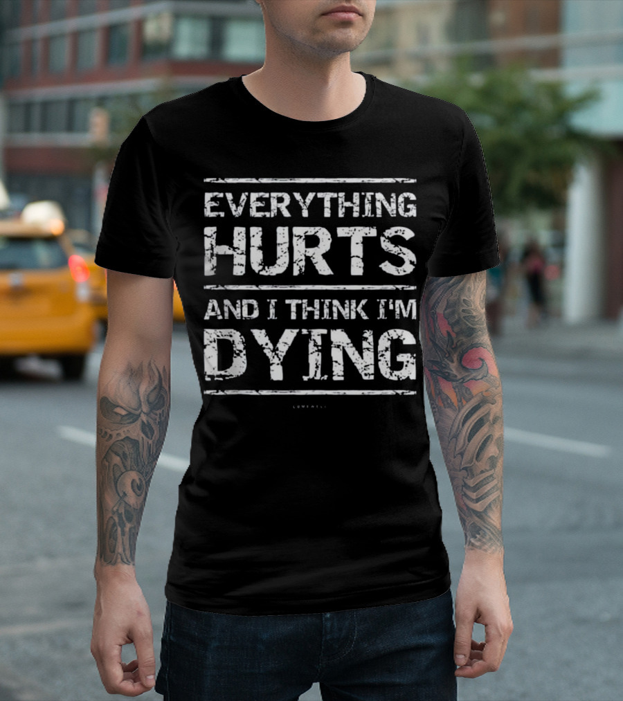 Everything Hurts And I Think I'm Dying Funny Running Tanks T-Shirt