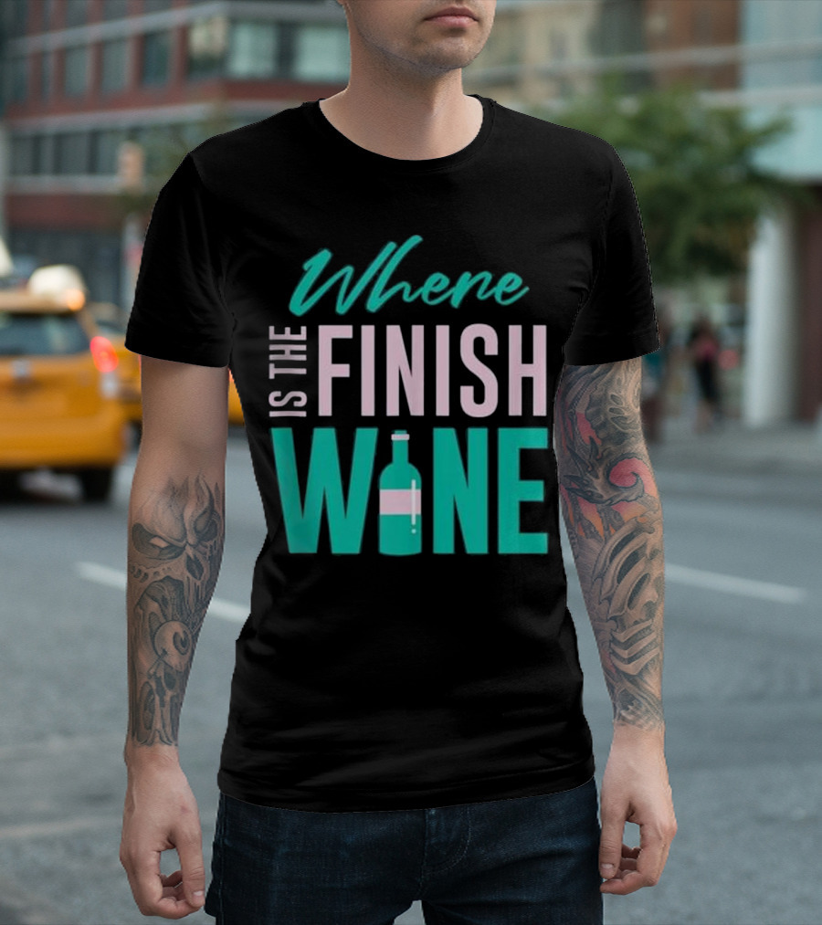 Where Is The Finish Wine T-Shirt