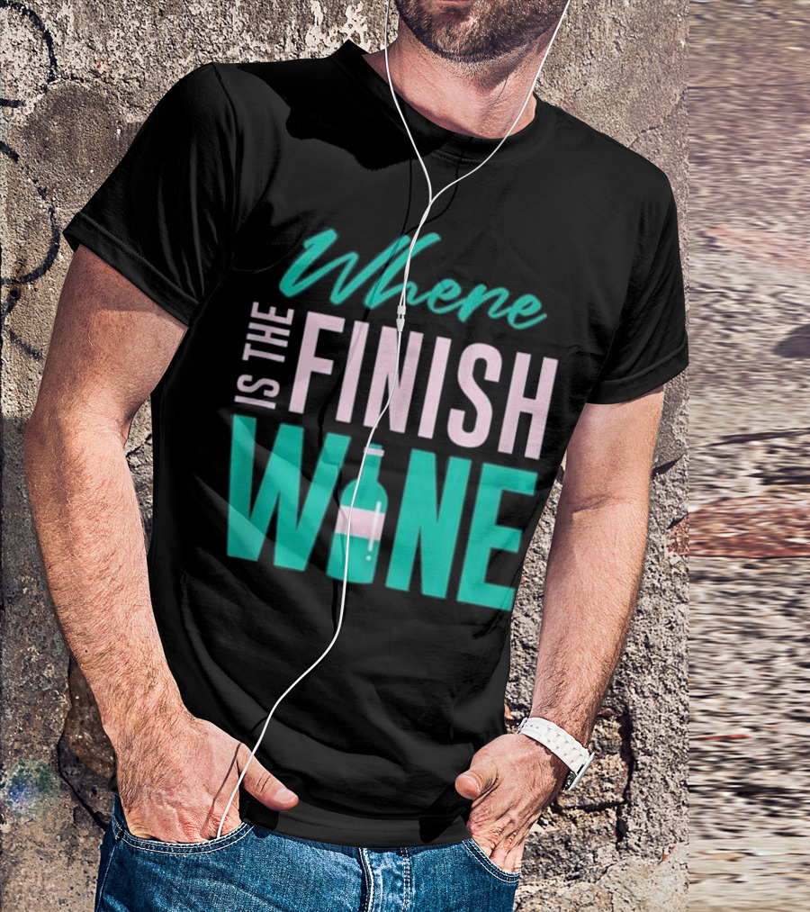 Where Is The Finish Wine T-Shirt